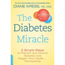 The Diabetes Miracle: 3 Simple Steps to Prevent and Control Diabetes and Regain Your Health... Permanently