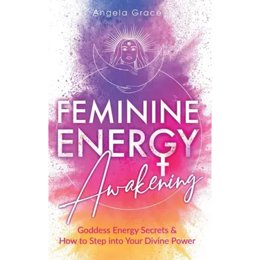 Feminine Energy Awakening: Goddess Energy Secrets & How To Step Into Your Divine Power