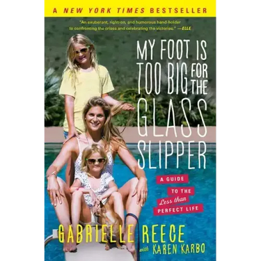 My Foot Is Too Big for the Glass Slipper: A Guide to the Less Than Perfect Life
