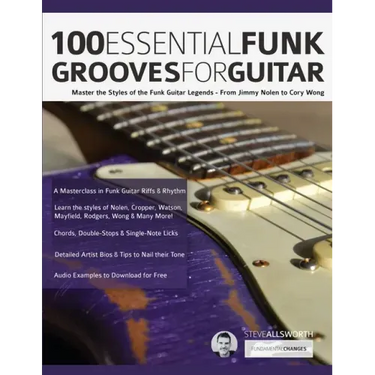 100 Essential Funk Grooves for Guitar: Master the Styles of the Funk Guitar Legends - From Jimmy Nolen to Cory Wong
