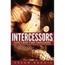 Intercessors, God's End-time Vanguard: How to Pray Effectively for the Things That Matter Most