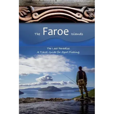 The Faroe Islands: The Last Paradise, A Travel Guide for Sport Fishing