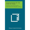 Constitution of the State of Texas: Adopted by the Constitutional Convention Begun and Held at the City of Austin on September 6, 1875 (1891)