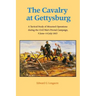 The Cavalry at Gettysburg: A Tactical Study of Mounted Operations During the Civil War's Pivotal Campaign, 9 June-14 July 1863