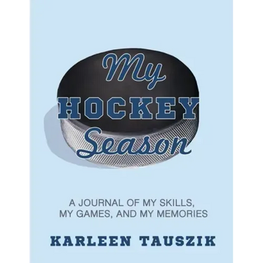 My Hockey Season: A journal of my skills, my games, and my memories.