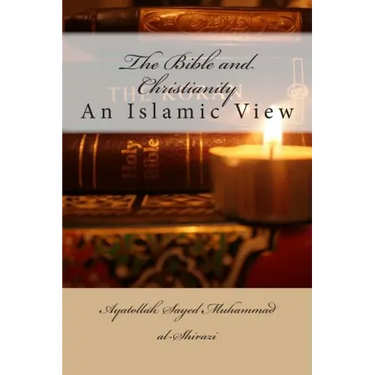 The Bible and Christianity: An Islamic View