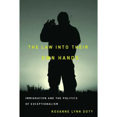 The Law Into Their Own Hands: Immigration and the Politics of Exceptionalism