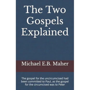 The Two Gospels Explained: The gospel for the uncircumcised had been committed to Paul, as the gospel for the circumcised was to Peter