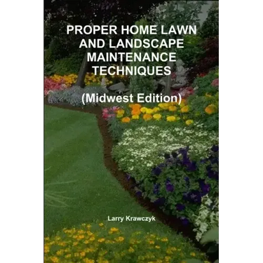 PROPER HOME LAWN AND LANDSCAPE MAINTENANCE TECHNIQUES (Midwest Edition)