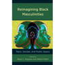 Reimagining Black Masculinities: Race, Gender, and Public Space