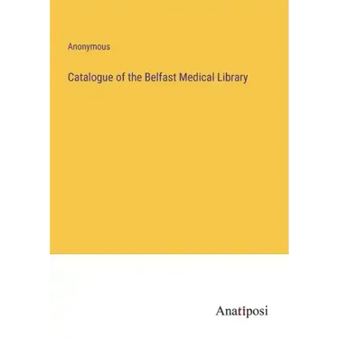 Catalogue of the Belfast Medical Library