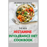 The New Histamine Intolerance Diet Cookbook: 50+ Nourishing And Delicious Recipes For people on low histamine diets