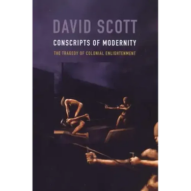 Conscripts of Modernity: The Tragedy of Colonial Enlightenment