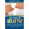 Get Rid of Belly Fat! Lose Belly Fat Men and Women Guide: Scientifically Tested and Proven Strategies That Works