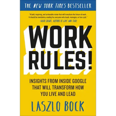 Work Rules!: Insights from Inside Google That Will Transform How You Live and Lead