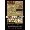 Desperate Magic: The Moral Economy of Witchcraft in Seventeenth-Century Russia