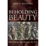 Beholding Beauty: Worshiping God Through the Arts
