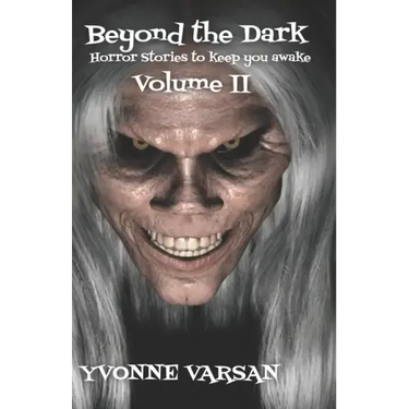 Beyond The Dark Horror Stories to keep you Awake Volume II