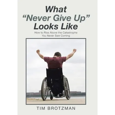 What "Never Give Up" Looks Like: How to Rise Above the Catastrophe You Never Saw Coming