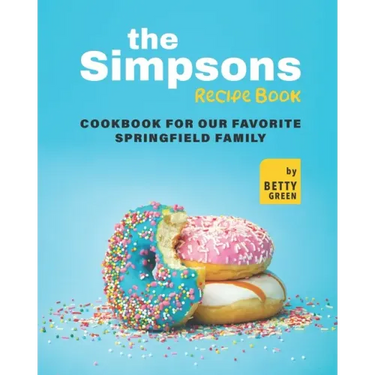 The Simpsons Recipe Book: Cookbook For Our Favorite Springfield Family