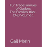 Fur Trade Families of Quebec The Families 1622-1748 Volume 1
