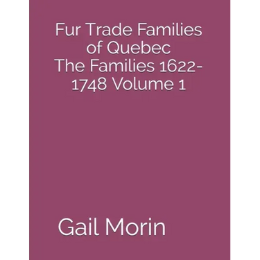Fur Trade Families of Quebec The Families 1622-1748 Volume 1