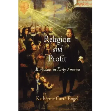 Religion and Profit: Moravians in Early America