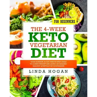 The 4-Week Keto Vegetarian Diet for Beginners: Your Ultimate 30-Day Step-By-Step Guide to Losing Weight and Living an Amazing Healthy Lifestyle for Ve
