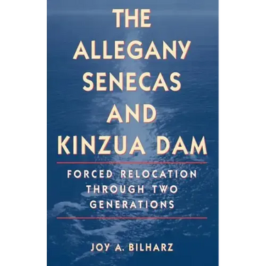 The Allegany Senecas and Kinzua Dam: Forced Relocation Through Two Generations