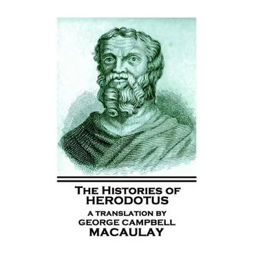 The Histories of Herodotus, A Translation By George Campbell Macaulay