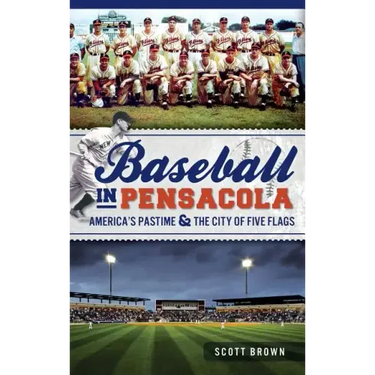 Baseball in Pensacola: America's Pastime & the City of Five Flags