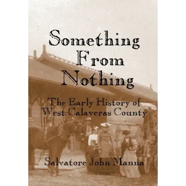 Something From Nothing: The Early History of West Calaveras County