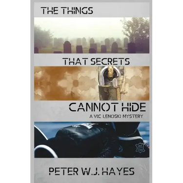 The Things That Secrets Cannot Hide: A Vic Lenoski Mystery