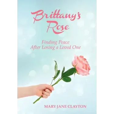 Brittany's Rose: Finding Peace After Losing a Loved One