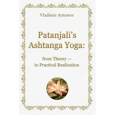 Patanjali's Ashtanga Yoga: From Theory - To Practical Realization