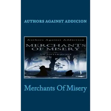 Merchants Of Misery: Authors Against Addiction