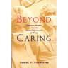 Beyond Caring: Hospitals, Nurses, and the Social Organization of Ethics