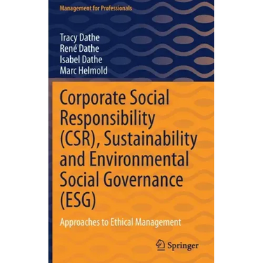 Corporate Social Responsibility (Csr), Sustainability and Environmental Social Governance (Esg): Approaches to Ethical Management