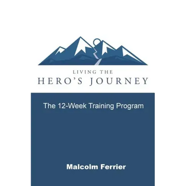 Living the Hero's Journey: The 12-Week Training Program