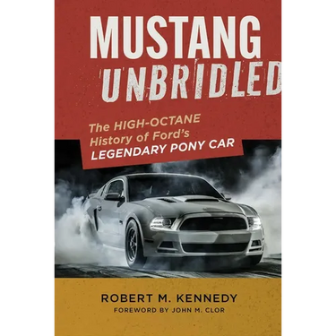 Mustang Unbridled: The High-Octane History of Ford's Legendary Pony Car