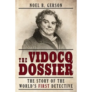 The Vidocq Dossier: The Story of the World's First Detective