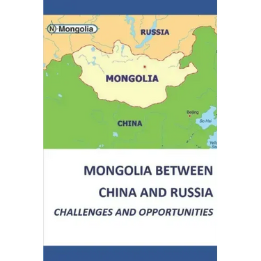 Mongolia Between China and Russia - Challenges and Opportunities