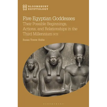 Five Egyptian Goddesses: Their Possible Beginnings, Actions, and Relationships in the Third Millennium Bce