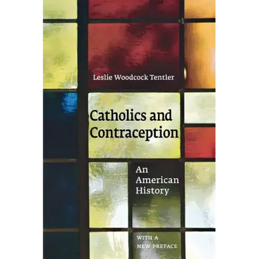 Catholics and Contraception: An American History