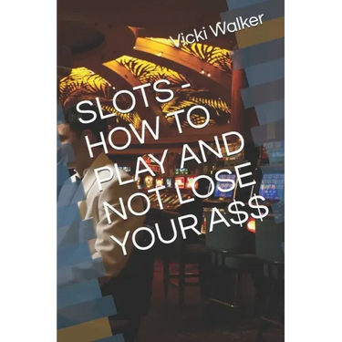Slots - How to Play and Not Lose Your A$$
