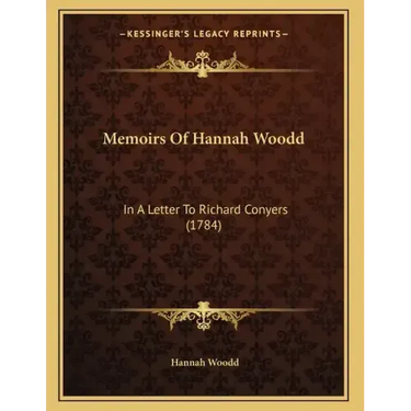 Memoirs Of Hannah Woodd: In A Letter To Richard Conyers (1784)