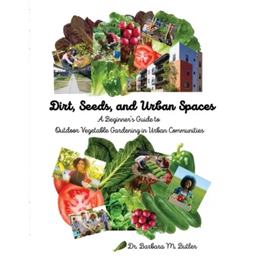 Dirt, Seeds and Urban Spaces: A beginner's guide to outdoor gardening in urban communities