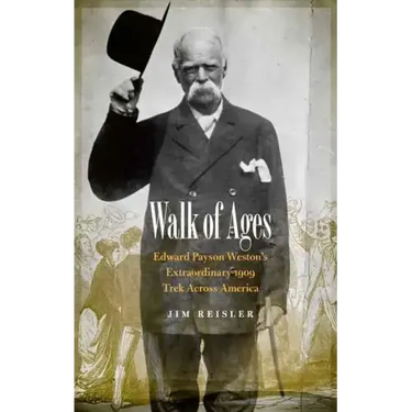 Walk of Ages: Edward Payson Weston's Extraordinary 1909 Trek Across America