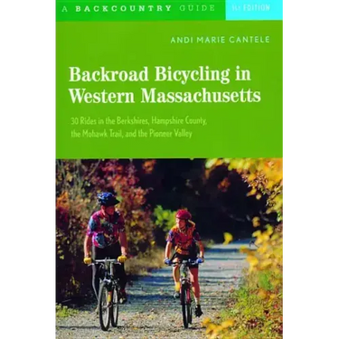 Backroad Bicycling in Western Massachusetts: 30 Rides in the Berkshires, Hampshire County, the Mohawk Trail, and the Pioneer Valley