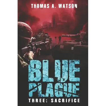 Blue Plague: Sacrifice: A Zombie Apocalypse Thriller (Book 3)